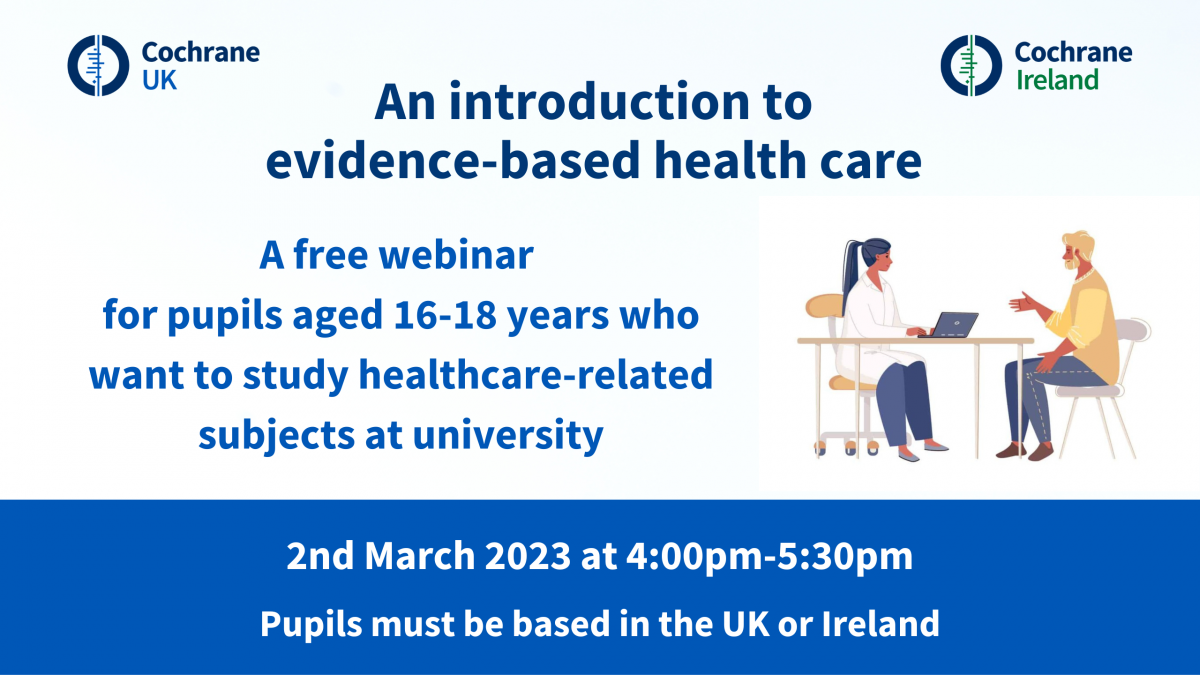 An introduction to evidence-based health care. A free webinar for pupils aged 16-18 years. 2nd March 2023, 4:00pm-5:30pm.