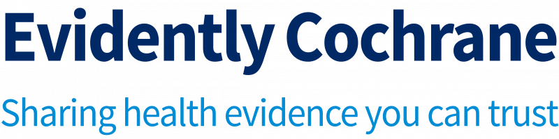 Evidently Cochrane: sharing health evidence you can trust